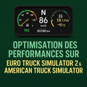 Optimisation performances Euro Truck Simulator 2 American Truck Simulator